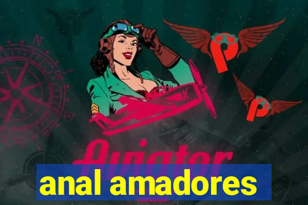 anal amadores